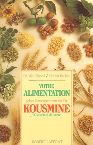 Votre Alimentation Selon L'enseignement Du Dr Kousmine - 90 Recettes De Sante