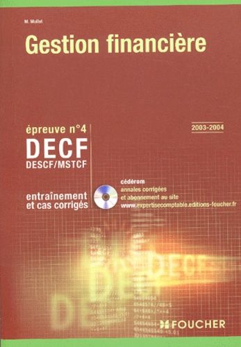 Decf/Descf/Mstcf Epreuve N° 4 Gestion Financière - Entraînement Et Cas Corrigés, Edition 2003-2004 (1 Cd-Rom)