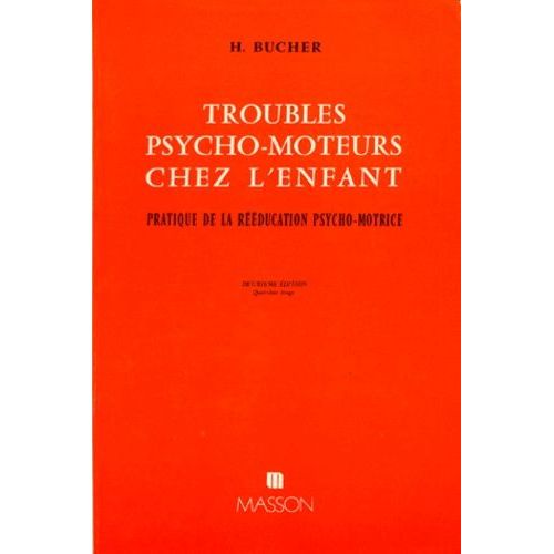 Troubles Psycho-Moteurs Chez L'enfant - Pratique De La Rééducation Psycho-Motrice, 2ème Édition 1984