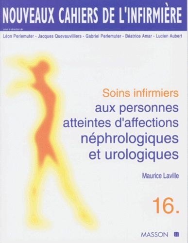 Soins Infirmiers Aux Personnes Atteintes D'affections Nephrologiques Et Urologiques - Tome 16
