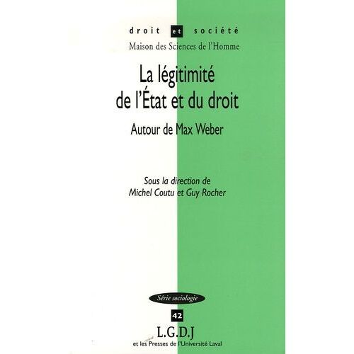 La Légitimité De L'etat Et Du Droit - Autour De Max Weber