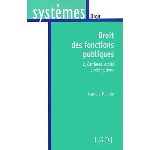 Droit Des Fonctions Publiques - Tome 2, Carrières, Droits Et Obligations