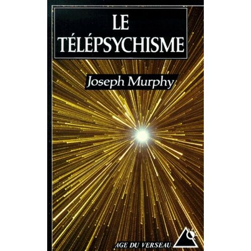 Le Telepsychisme - Comment Capter Les Pouvoirs Cachés De Votre Subconscient