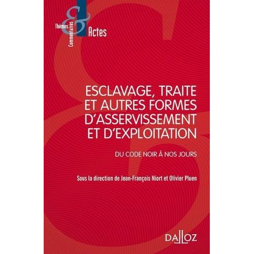 Esclavage, Traité Et Autres Formes D'asservissement Et D'exploitation - Du Code Noir À Nos Jours