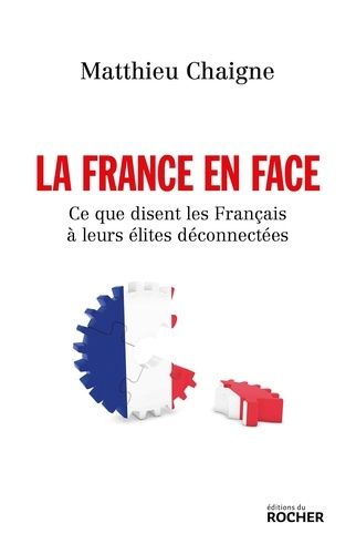 La France En Face - Ce Que Disent Les Français À Leurs Élites Deconnectées
