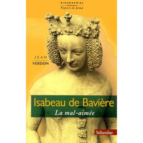 Isabeau De Bavière - La Mal-Aimée