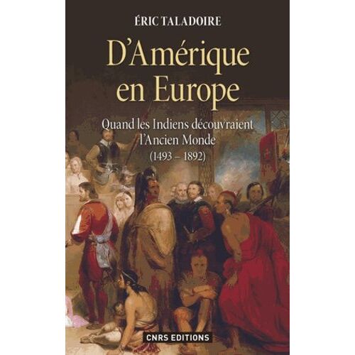 D'amérique En Europe - Quand Les Indiens Découvraient L'ancien Monde (1493-1892)