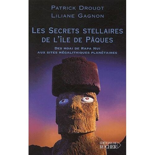 Les Secrets Stellaires De L'île De Pâques - Des Moai De Rapa Nui Aux Sites Mégalithiques Planétaires