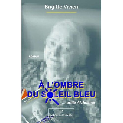 A L'ombre Du Soleil Bleu - ...Unité Alzheimer