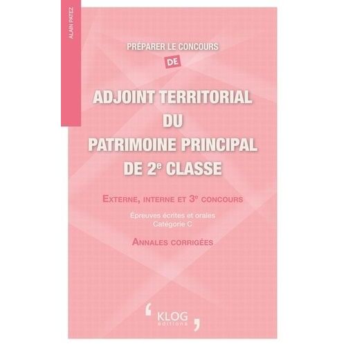 Préparer Le Concours D'adjoint Territorial Du Patrimoine Principal De 2e Classe Externe, Interne Et 3e Concours - Epreuves Écrites Et Orales Catégorie C