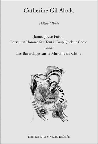 James Joyce Fuit - Lorsqu'un Homme Sait Tout À Coup Quelque Chose - Suivi De Les Bavardages Sur La Muraille De Chine