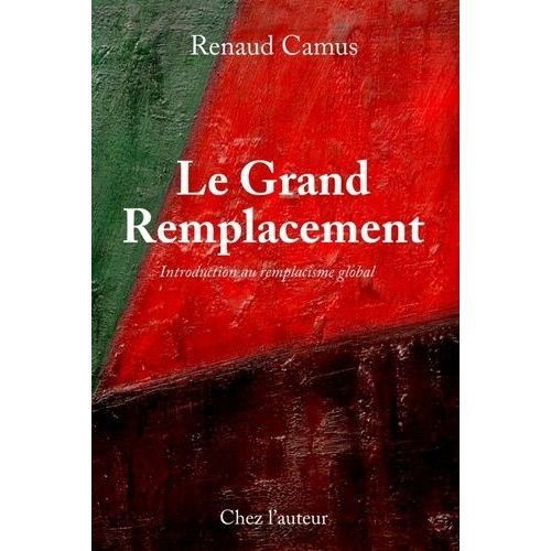 Le Grand Remplacement - Introduction Au Remplacisme Global