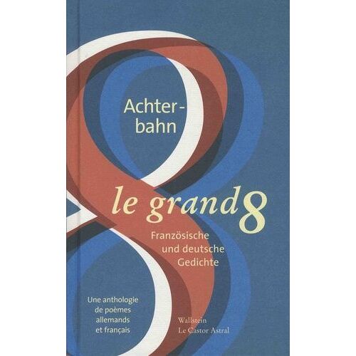Le Grand Huit - Une Anthologie De Poèmes Allemands Et Français