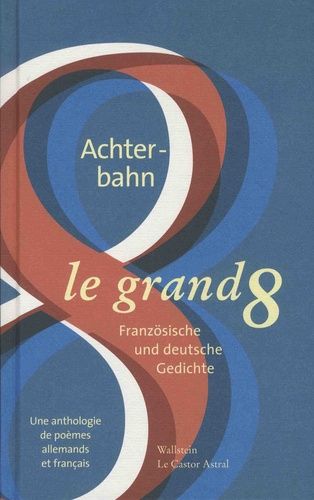Le Grand Huit - Une Anthologie De Poèmes Allemands Et Français