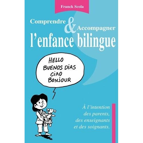 Comprendre Et Accompagner L'enfance Bilingue - A L'intention Des Parents, Des Enseignants Et Des Soignants