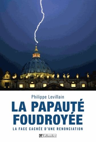 La Papauté Foudroyée - La Face Cachée D'une Renonciation