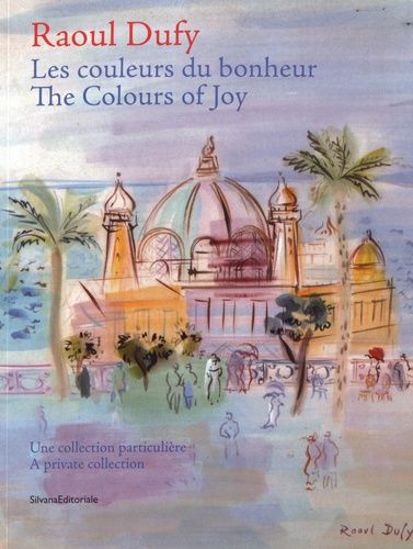 Raoul Dufy, Les Couleurs Du Bonheur - Une Collection Particulière