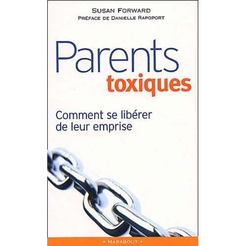 Parents Toxiques - Comment Se Libérer De Leur Emprise