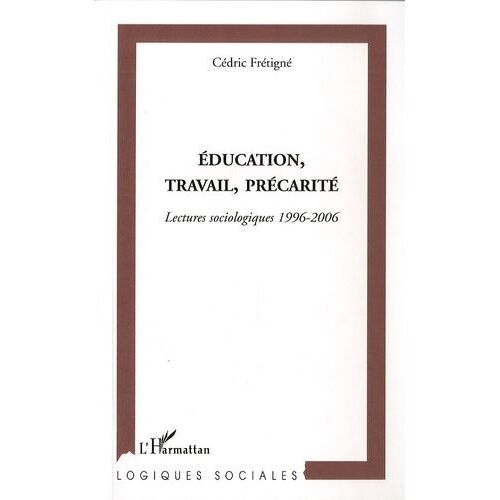 Education, Travail, Précarité - Lectures Sociologiques 1996-2006