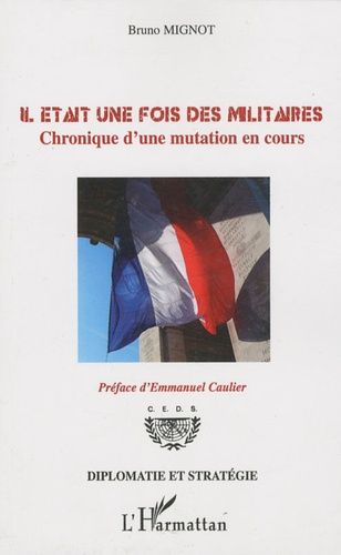 Il Était Une Fois Des Militaires - Chronique D'une Mutation En Cours