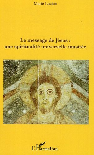 Le Message De Jésus : Une Spiritualité Universelle Inusitée