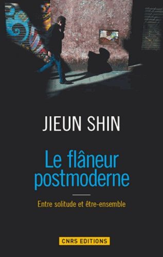 Le Flâneur Postmoderne - Entre Solitude Et Être-Ensemble