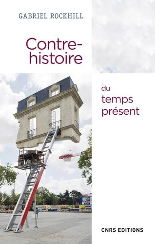 Contre-Histoire Du Temps Présent - Interrogations Intempestives Sur La Mondialisation, La Technologie, La Démocratie