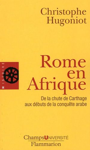 Rome En Afrique - De La Chute De Carthage Aux Débuts De La Conquête Arabe