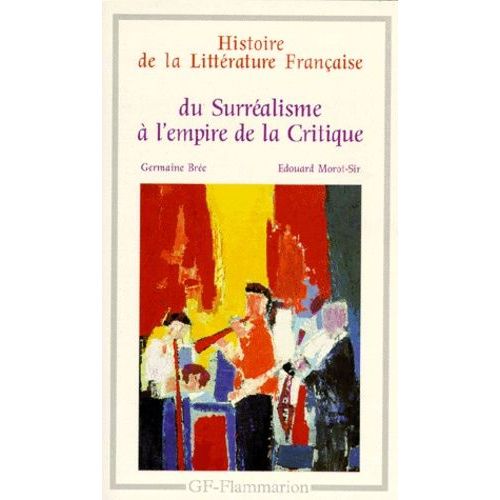 Histoire De La Litterature Francaise - Du Surrealisme A L'empire De La Critique