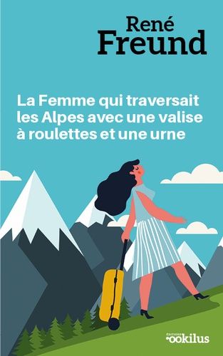 La Femme Qui Traversait Les Alpes Avec Une Valise A Roulettes Et Une Urne