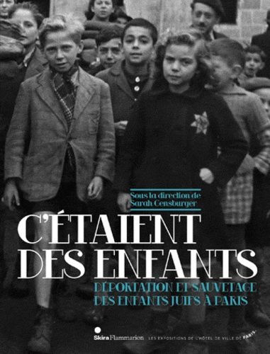 C'étaient Des Enfants - Déportation Et Sauvetage Des Enfants Juifs À Paris