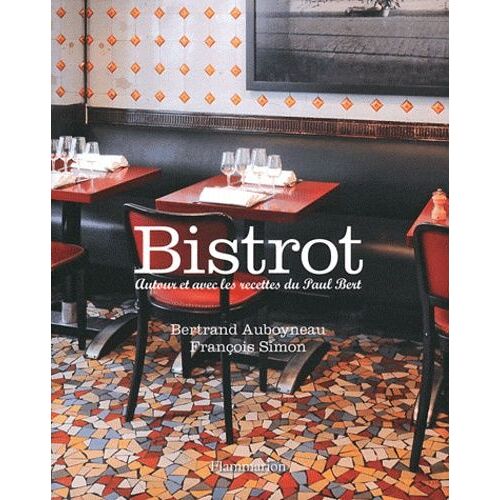 Bistrot - Autour Et Avec Les Recettes Du Paul Bert