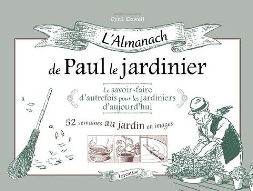 L'almanach De Paul Le Jardinier - Le Savoir-Faire D'autrefois Pour Les Jardiniers D'aujourd'hui