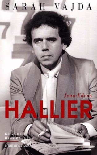 Jean-Edern Hallier - L'impossible Biographie