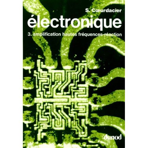 Electronique - Tome 3, Amplification Hautes Fréquences-Réaction