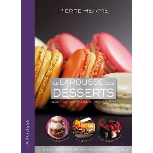 Le Larousse Des Desserts - Recettes, Techniques & Tours De Main