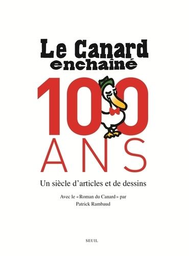 Le Canard Enchaîné, 100 Ans - Un Siècle D'artistes Et De Dessins