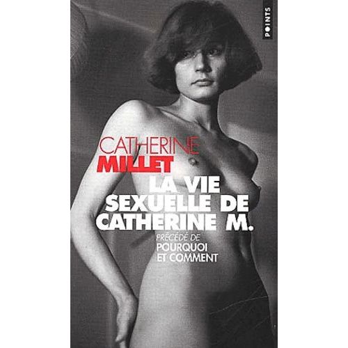 La Vie Sexuelle De Catherine M. - Précédé De Pourquoi Et Comment