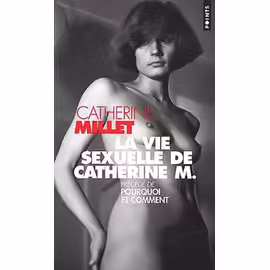 La Vie Sexuelle De Catherine M. - Précédé De Pourquoi Et Comment