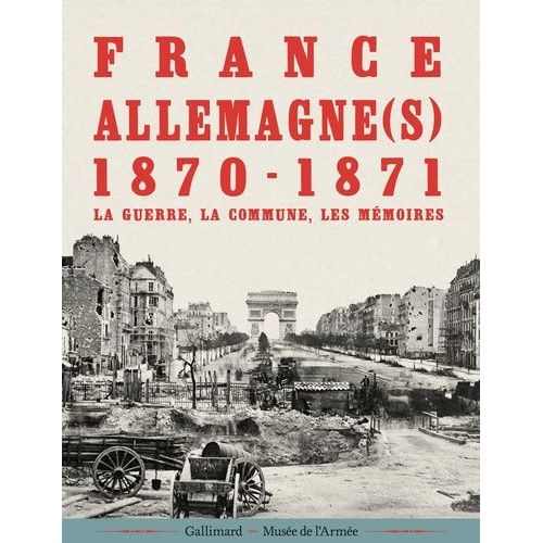 France-Allemagne(S) 1870-1871 - La Guerre, La Commune, Les Mémoires