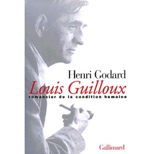 Louis Guilloux - Romancier De La Condition Humaine