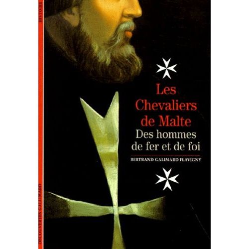 Les Chevaliers De Malte - Des Hommes De Fer Et De Foi