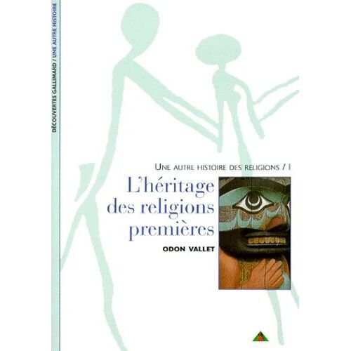 Une Autre Histoire Des Religions - Tome 1, L'heritage Des Religions Premieres