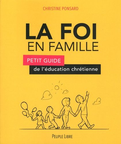 La Foi En Famille - Petit Guide De L'éducation Chrétienne