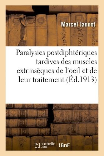 Contribution À L'étude Des Paralysies Postdiphtériques Tardives Des Muscles Extrinsèques De L'oeil