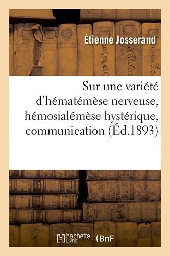 Sur Une Variété D'hématémèse Nerveuse, Hémosialémèse Hystérique, Communication