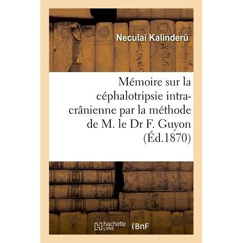 Mémoire Sur La Céphalotripsie Intra-Crânienne Par La Méthode De M. Le Dr F. Guyon