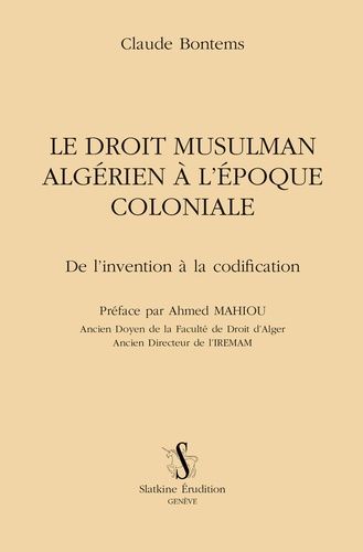 Le Droit Musulman Algérien À L'époque Coloniale - De L'invention À La Codification