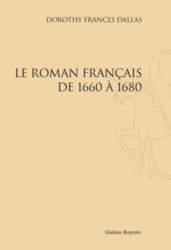 Le Roman Français De 1660 À 1680 - Réimpression De L'édition De Paris, 1932