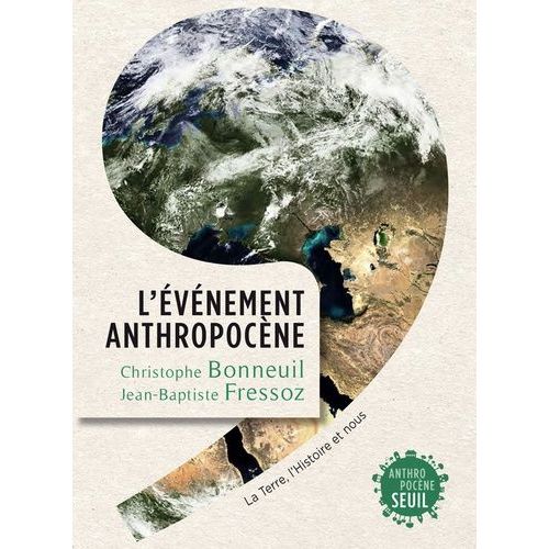 L'événement Anthropocène - La Terre, L'histoire Et Nous
